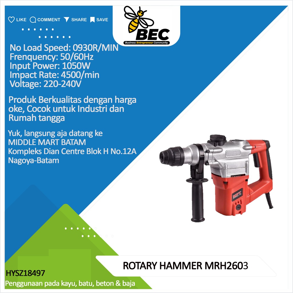 ROTARY HAMMER MRH2603 Voltage: 220-240V  Frequency: 50/60Hz 
Input Power: 1050W
No Load Speed: 930r  /min   
Impact Rate:4500/min  Max.drilling dia.:26mm 